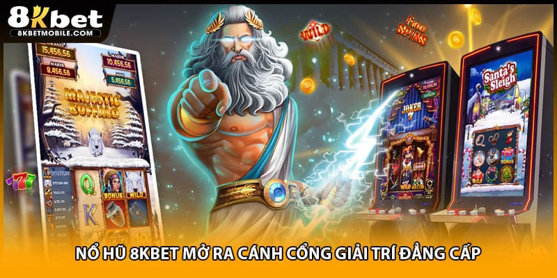 Nổ hũ 8KBET mở ra cánh cổng giải trí đẳng cấp
